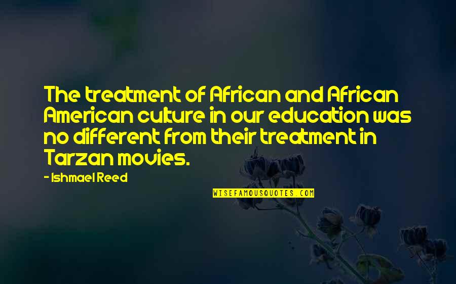 Education African American Quotes By Ishmael Reed: The treatment of African and African American culture