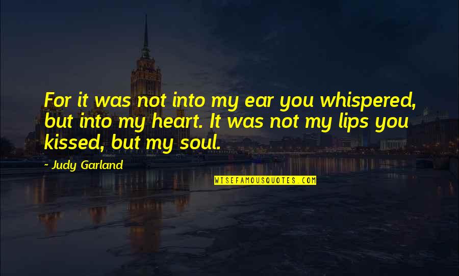 Education And Athletics Quotes By Judy Garland: For it was not into my ear you