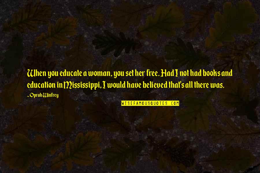 Education And Books Quotes By Oprah Winfrey: When you educate a woman, you set her Education And Books Quotes By Oprah Winfrey: When you educate a woman, you set her