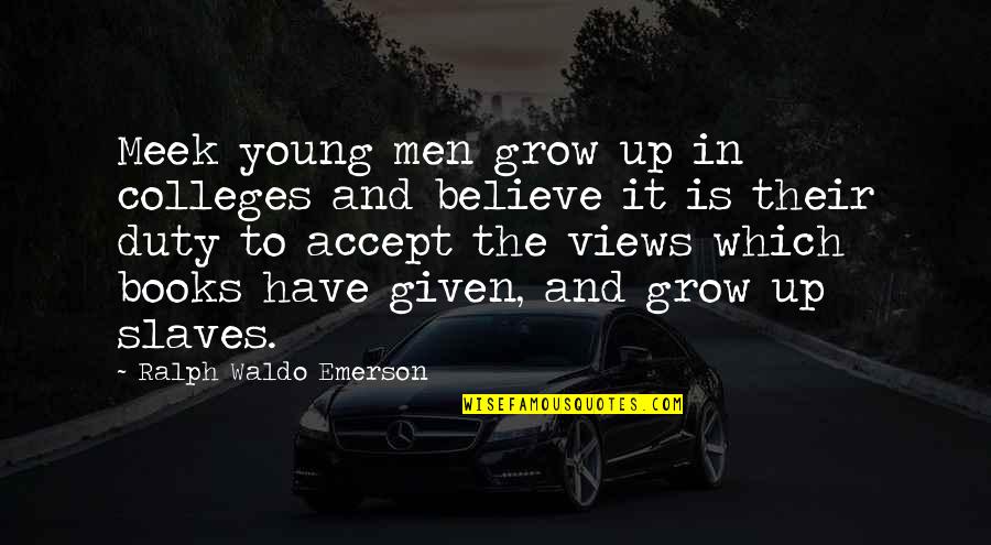 Education And Books Quotes By Ralph Waldo Emerson: Meek young men grow up in colleges and Education And Books Quotes By Ralph Waldo Emerson: Meek young men grow up in colleges and