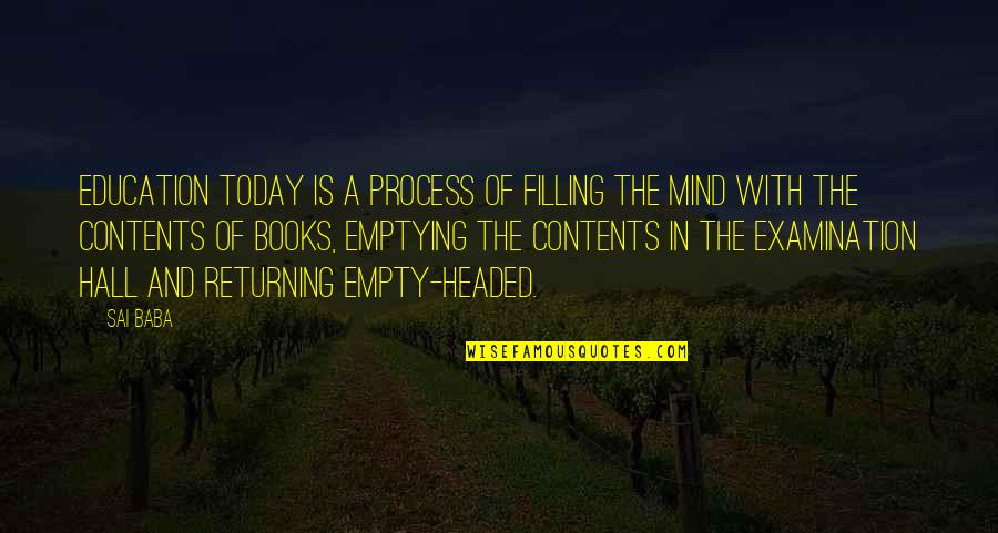 Education And Books Quotes By Sai Baba: Education today is a process of filling the Education And Books Quotes By Sai Baba: Education today is a process of filling the