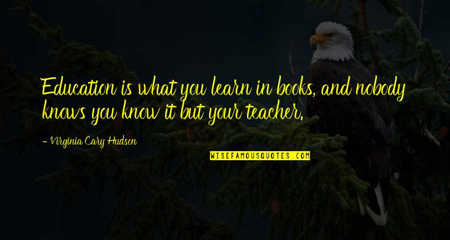 Education And Books Quotes By Virginia Cary Hudson: Education is what you learn in books, and Education And Books Quotes By Virginia Cary Hudson: Education is what you learn in books, and