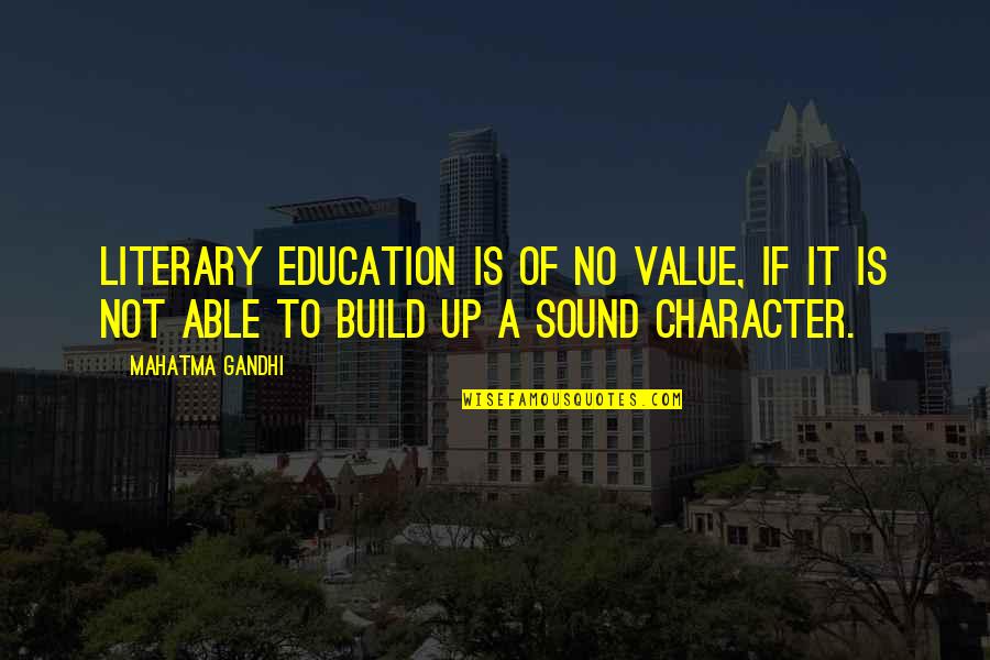 Education And Character Quotes By Mahatma Gandhi: Literary education is of no value, if it