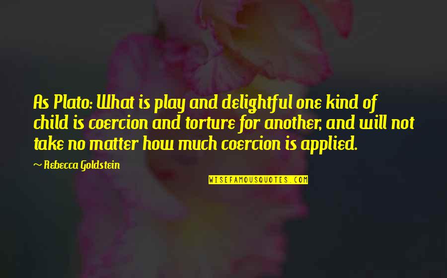 Education And Character Quotes By Rebecca Goldstein: As Plato: What is play and delightful one