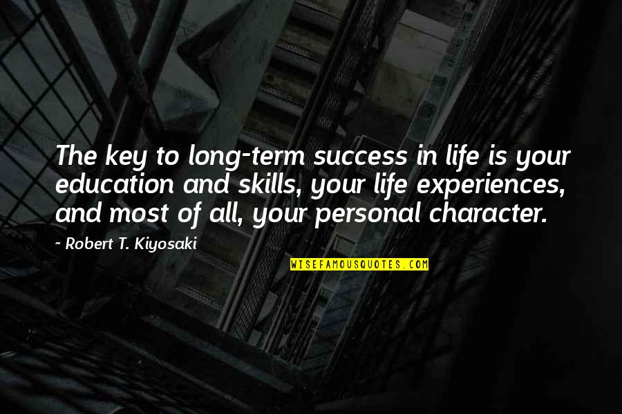 Education And Character Quotes By Robert T. Kiyosaki: The key to long-term success in life is