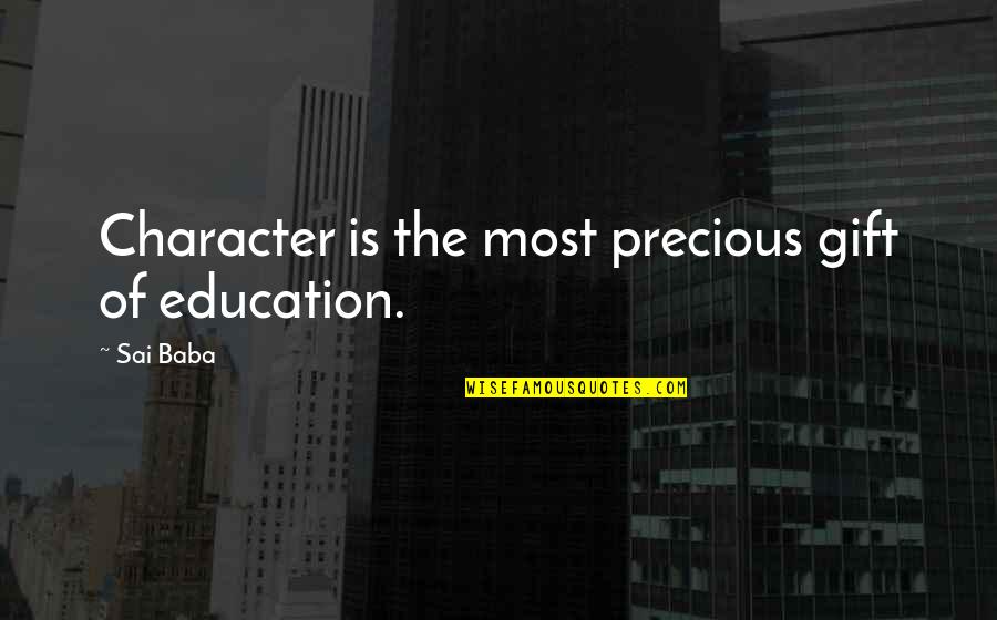 Education And Character Quotes By Sai Baba: Character is the most precious gift of education.