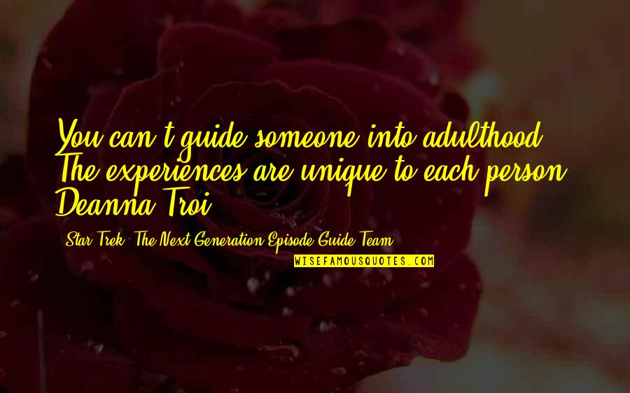 Education And Character Quotes By Star Trek: The Next Generation Episode Guide Team: You can't guide someone into adulthood. The experiences