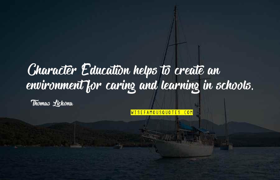 Education And Character Quotes By Thomas Lickona: Character Education helps to create an environment for