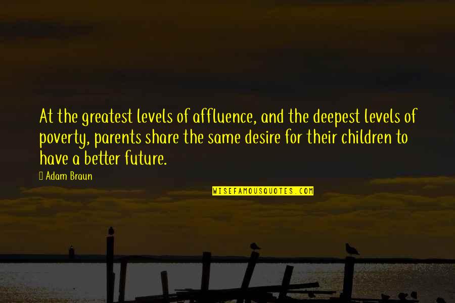 Education And Children Quotes By Adam Braun: At the greatest levels of affluence, and the