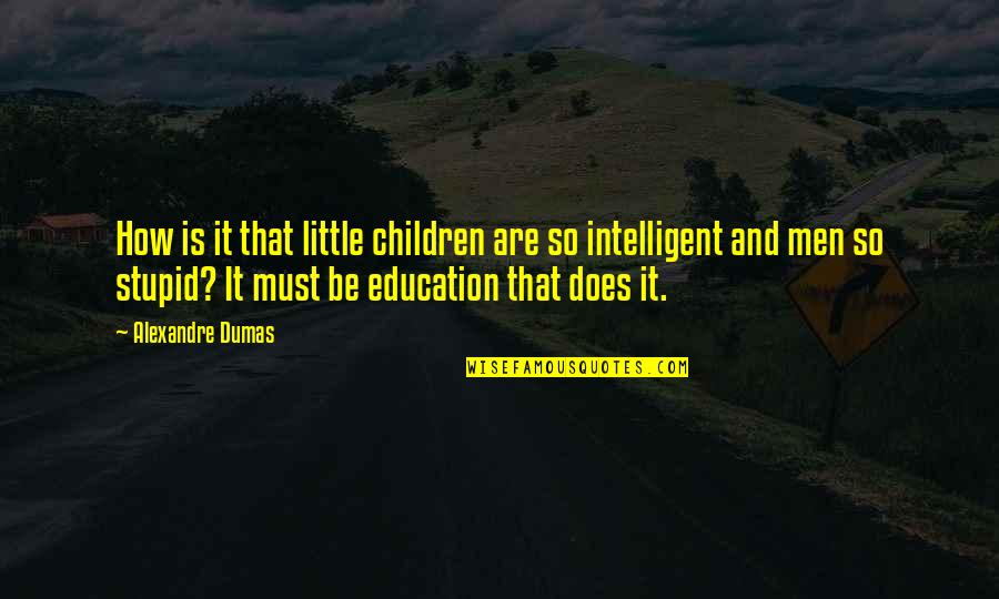 Education And Children Quotes By Alexandre Dumas: How is it that little children are so