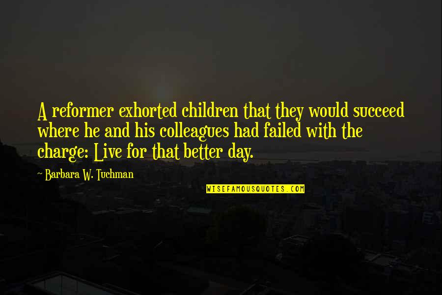 Education And Children Quotes By Barbara W. Tuchman: A reformer exhorted children that they would succeed
