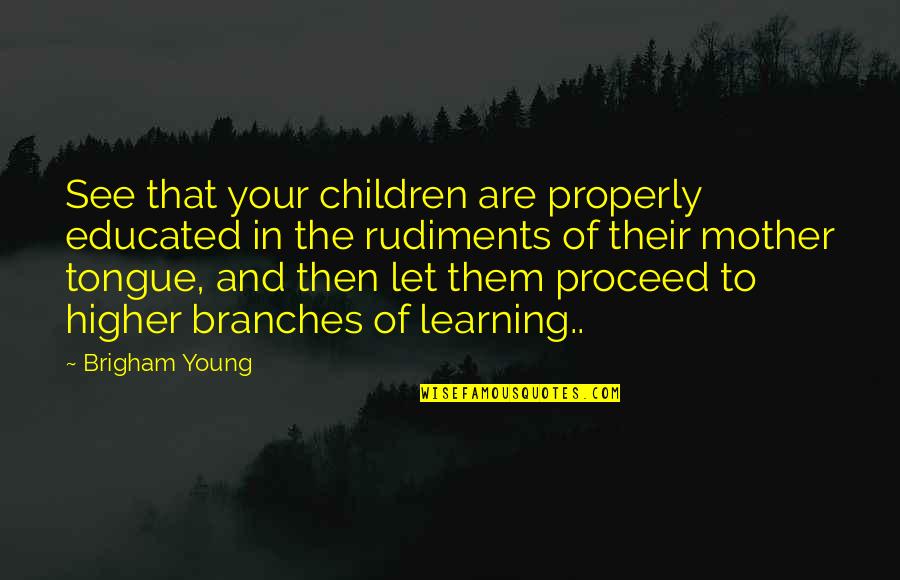 Education And Children Quotes By Brigham Young: See that your children are properly educated in