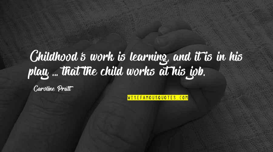 Education And Children Quotes By Caroline Pratt: Childhood's work is learning, and it is in
