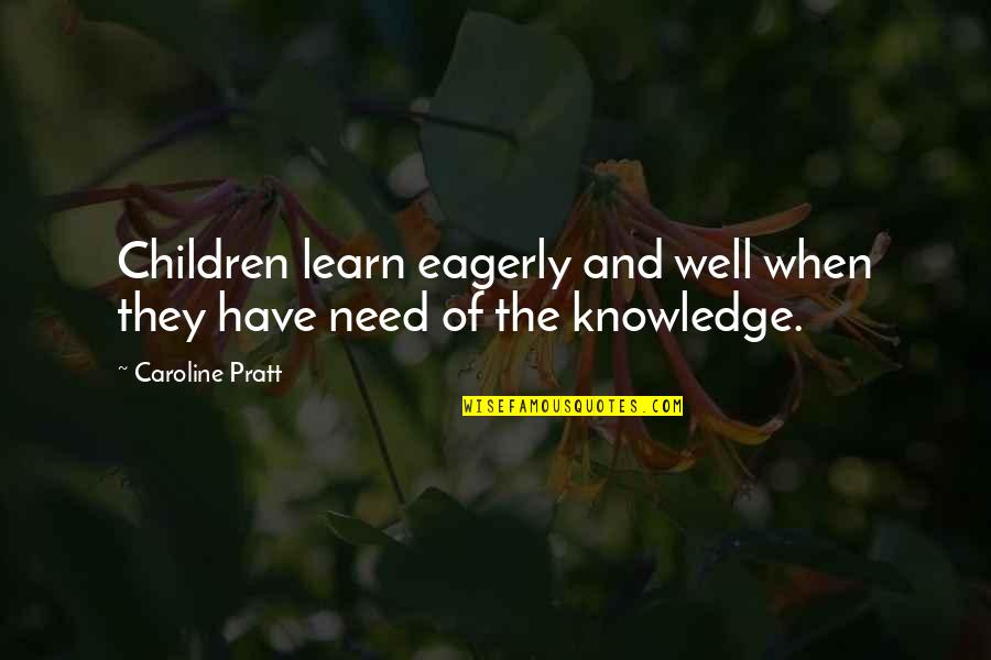 Education And Children Quotes By Caroline Pratt: Children learn eagerly and well when they have