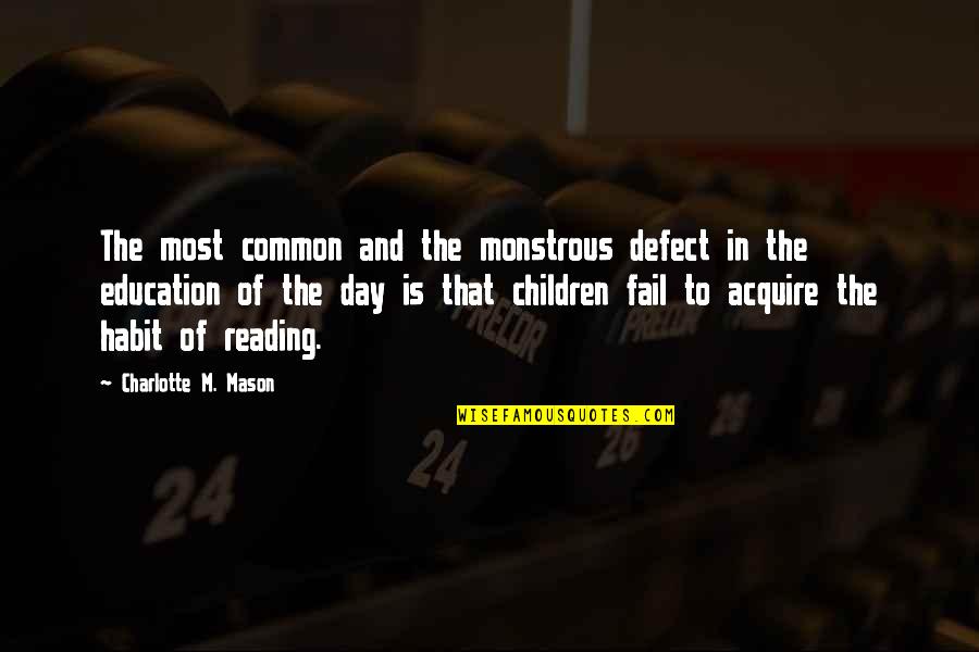 Education And Children Quotes By Charlotte M. Mason: The most common and the monstrous defect in