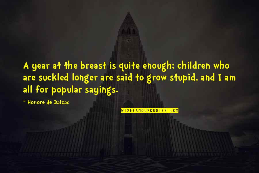 Education And Children Quotes By Honore De Balzac: A year at the breast is quite enough;