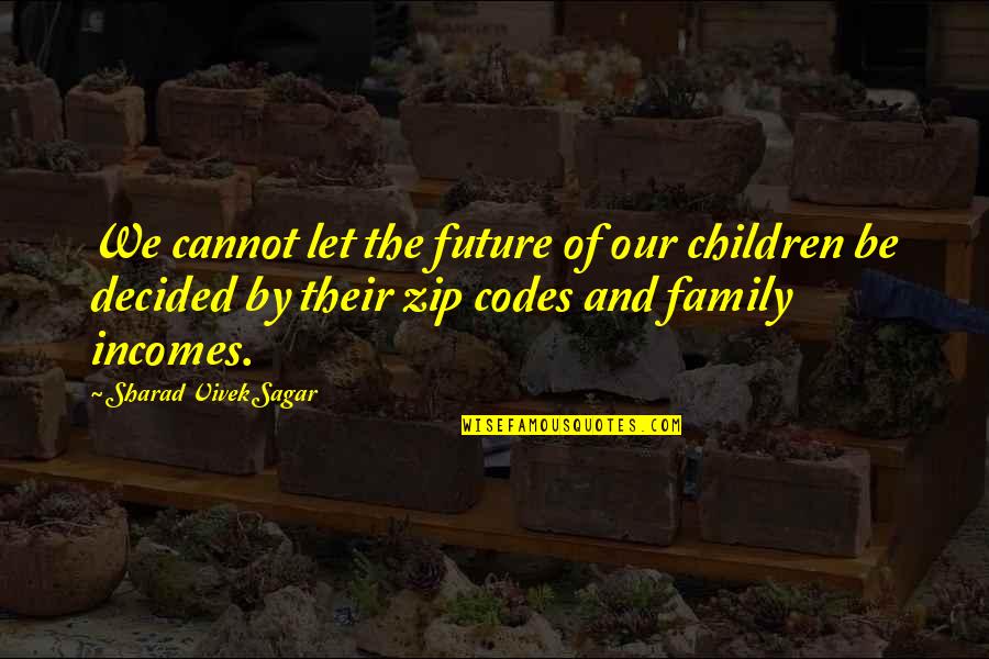 Education And Children Quotes By Sharad Vivek Sagar: We cannot let the future of our children