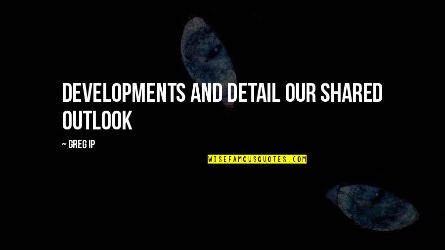 Education And Country Development Quotes By Greg Ip: developments and detail our shared outlook