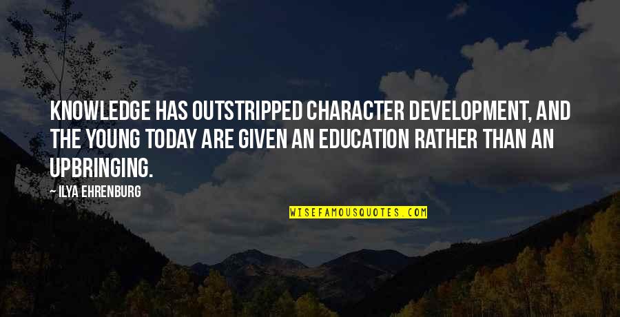 Education And Development Quotes By Ilya Ehrenburg: Knowledge has outstripped character development, and the young