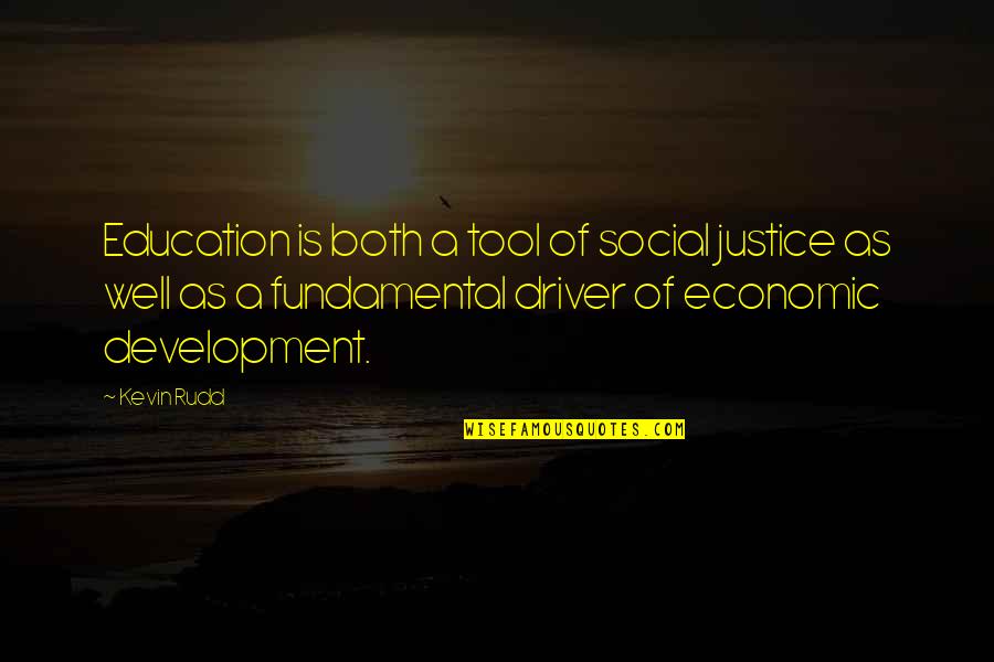 Education And Development Quotes By Kevin Rudd: Education is both a tool of social justice