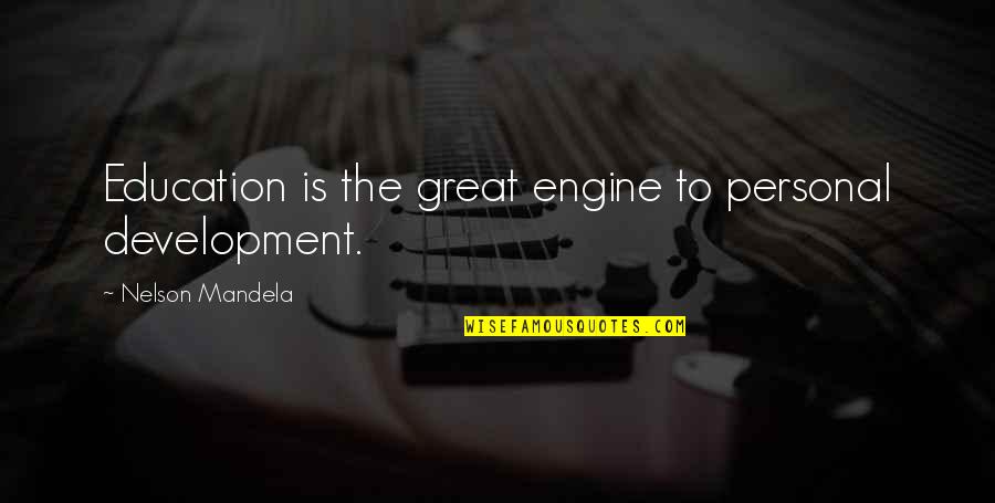 Education And Development Quotes By Nelson Mandela: Education is the great engine to personal development.