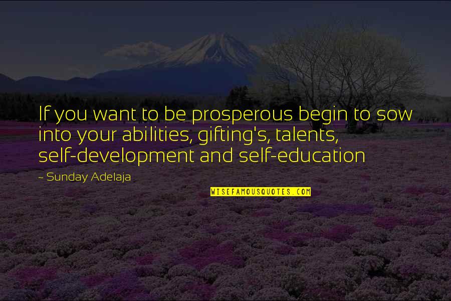 Education And Development Quotes By Sunday Adelaja: If you want to be prosperous begin to
