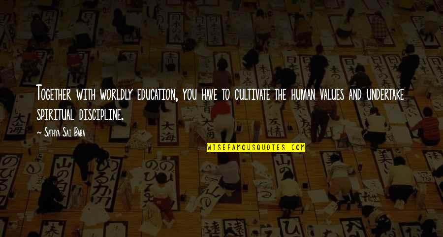 Education And Discipline Quotes By Sathya Sai Baba: Together with worldly education, you have to cultivate Education And Discipline Quotes By Sathya Sai Baba: Together with worldly education, you have to cultivate
