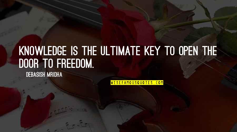 Education And Freedom Quotes By Debasish Mridha: Knowledge is the ultimate key to open the