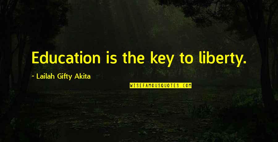 Education And Freedom Quotes By Lailah Gifty Akita: Education is the key to liberty.