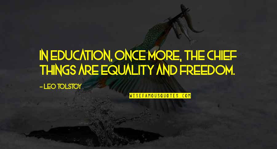 Education And Freedom Quotes By Leo Tolstoy: In education, once more, the chief things are