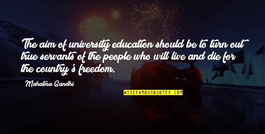 Education And Freedom Quotes By Mahatma Gandhi: The aim of university education should be to