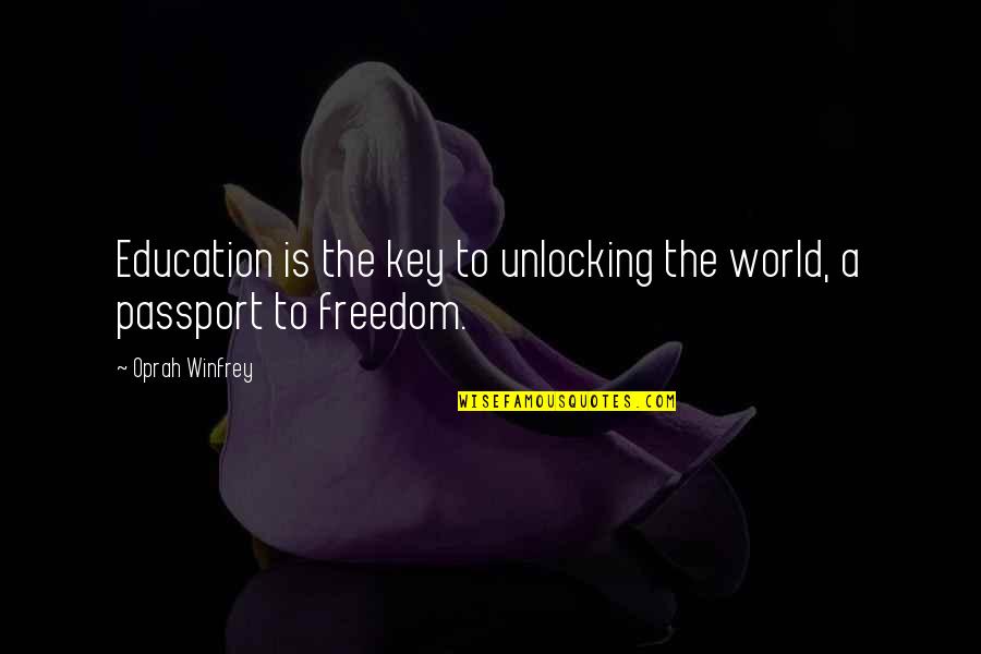 Education And Freedom Quotes By Oprah Winfrey: Education is the key to unlocking the world,