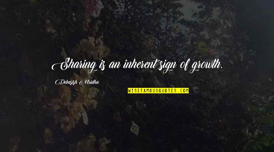 Education And Growth Quotes By Debasish Mridha: Sharing is an inherent sign of growth.