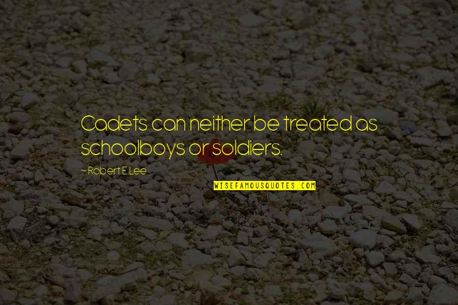 Education And Growth Quotes By Robert E.Lee: Cadets can neither be treated as schoolboys or
