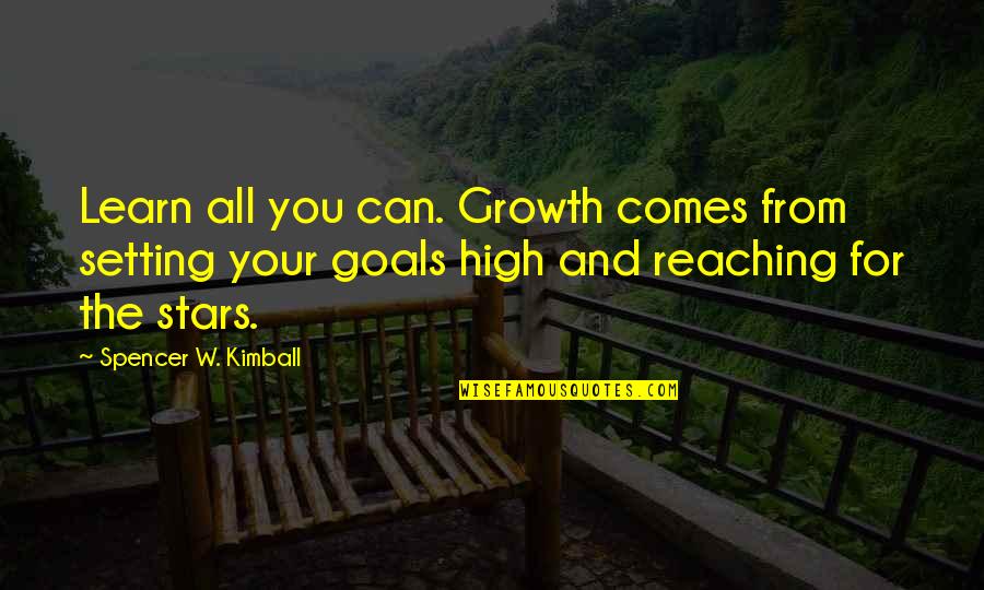 Education And Growth Quotes By Spencer W. Kimball: Learn all you can. Growth comes from setting