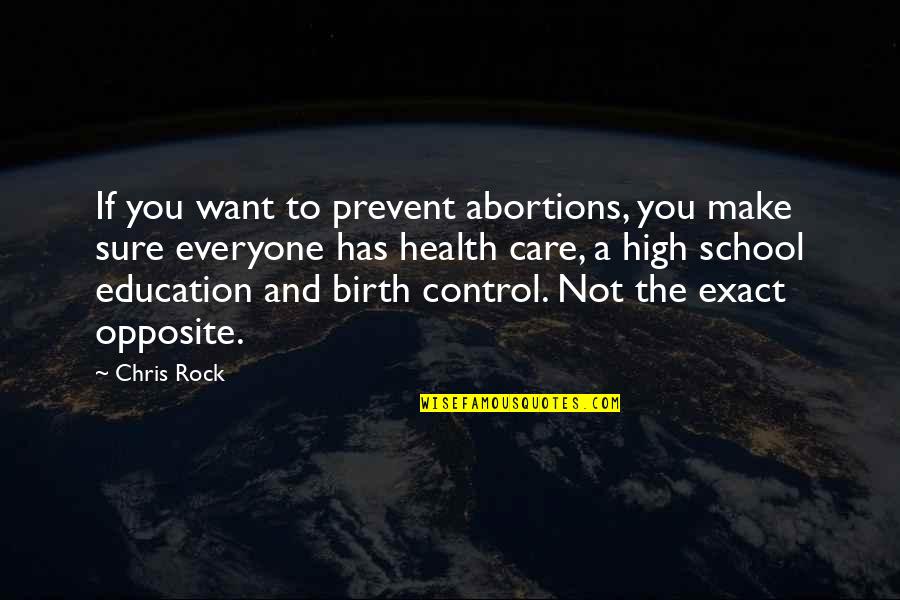 Education And Health Quotes By Chris Rock: If you want to prevent abortions, you make