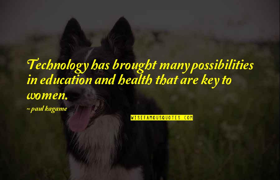 Education And Health Quotes By Paul Kagame: Technology has brought many possibilities in education and