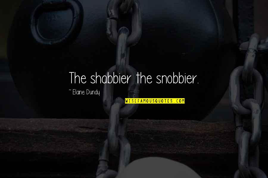Education And Helping Others Quotes By Elaine Dundy: The shabbier the snobbier.