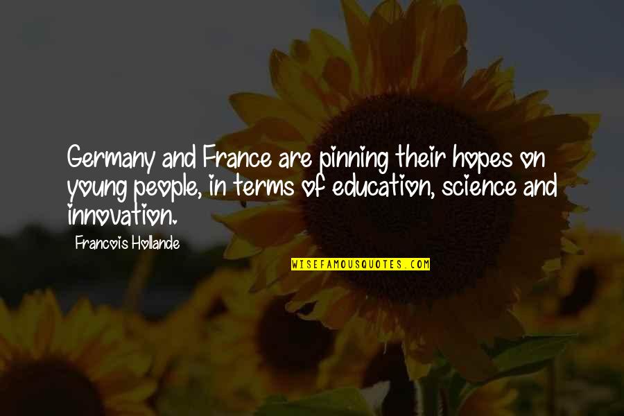 Education And Innovation Quotes By Francois Hollande: Germany and France are pinning their hopes on