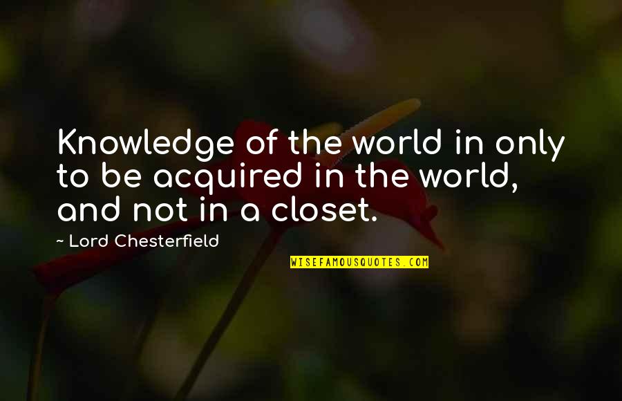 Education And Knowledge Quotes By Lord Chesterfield: Knowledge of the world in only to be