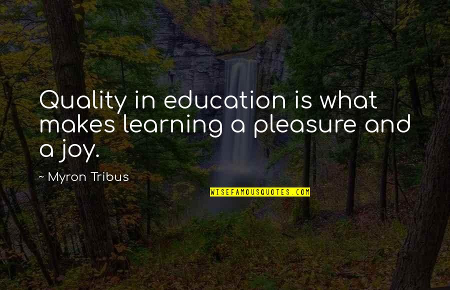 Education And Learning Quotes By Myron Tribus: Quality in education is what makes learning a