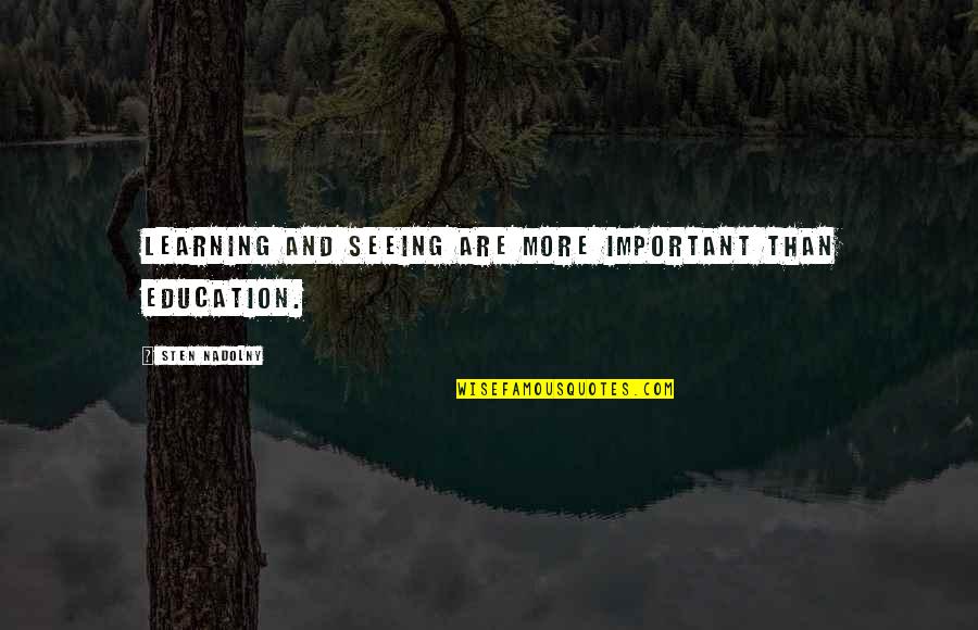 Education And Learning Quotes By Sten Nadolny: Learning and seeing are more important than education.