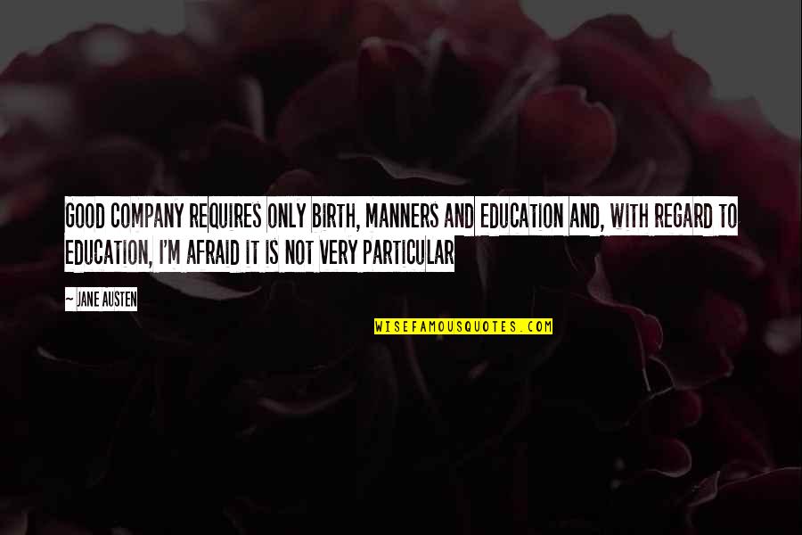 Education And Manners Quotes By Jane Austen: Good company requires only birth, manners and education Education And Manners Quotes By Jane Austen: Good company requires only birth, manners and education