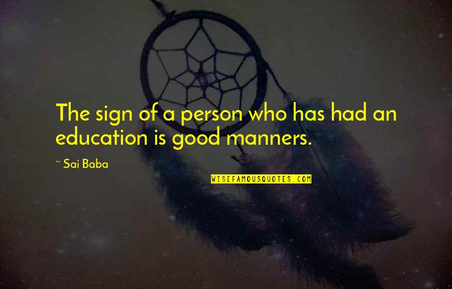 Education And Manners Quotes By Sai Baba: The sign of a person who has had