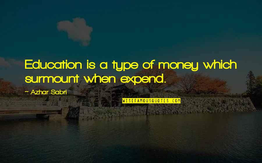 Education And Money Quotes By Azhar Sabri: Education is a type of money which surmount