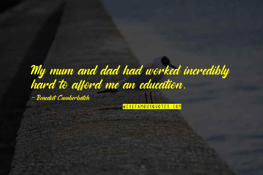 Education And Money Quotes By Benedict Cumberbatch: My mum and dad had worked incredibly hard