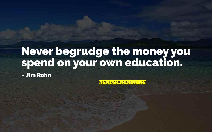 Education And Money Quotes By Jim Rohn: Never begrudge the money you spend on your