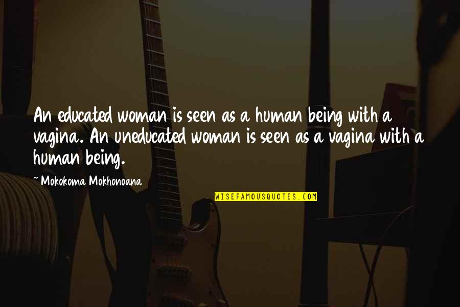 Education And Money Quotes By Mokokoma Mokhonoana: An educated woman is seen as a human