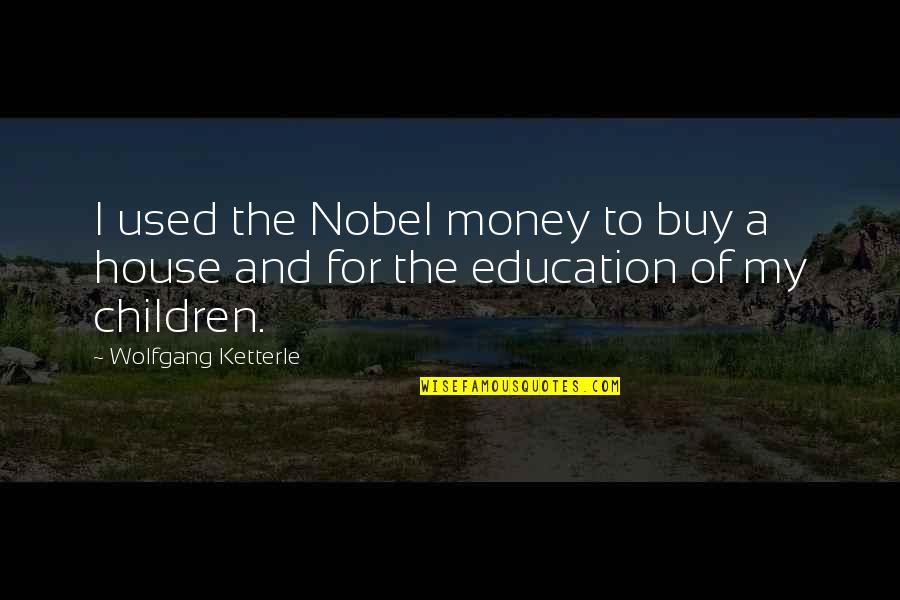 Education And Money Quotes By Wolfgang Ketterle: I used the Nobel money to buy a