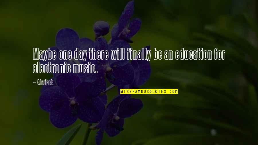 Education And Music Quotes By Afrojack: Maybe one day there will finally be an